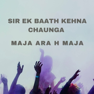 Sirf Ek Baat Kehna Chaunga Maja Ara H Maja