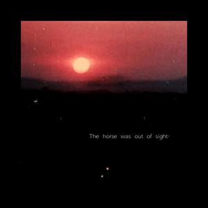 The horse was out of sight.