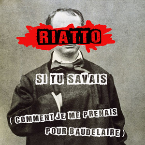 Si tu savais (comment je me prenais pour Baudelaire)