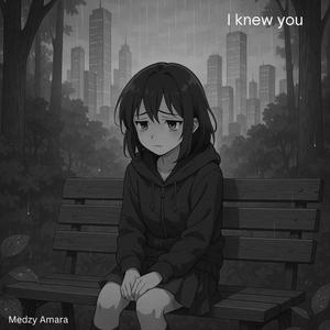 I knew You