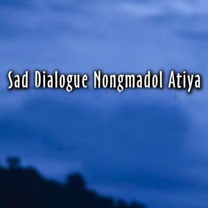 Sad Dialogue Nongmadol Atiya