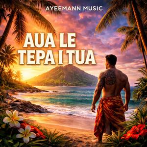 Aua Le Tepa I Tua