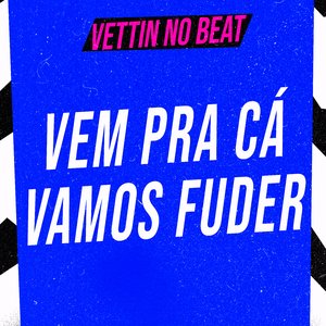 Vem pra Cá Vamos Fuder (feat. Mc Gw)