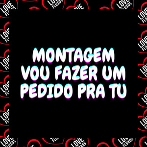 Montagem - Vou Fazer Um Pedido Pra Tu