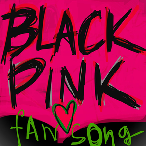 Black Pink Fan Song