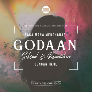 HIKMAT AMSAL MELALUI LENSA INJIL WEEK 07 - Menghadapi Godaan Seksual dan Kecantikan dengan Injil