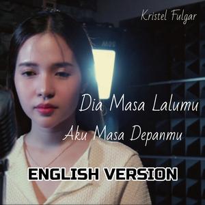Dia Masa Lalumu, Aku Masa Depanmu (English Version)