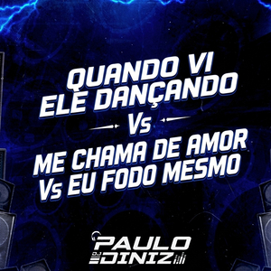 QUANDO VI ELE DANÇANDO Vs ME CHAMA DE AMOR Vs EU FODO MESMO