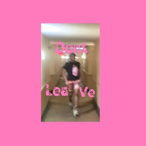 Dont Leave