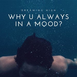 Why U Always In A Mood?