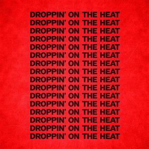Droppin' On The Heat