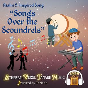 Psalm 5-Inspired Song "Songs Over the Scoundrels"