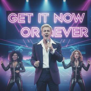 Get It Now Or Never