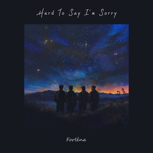 Hard To Say I'm Sorry