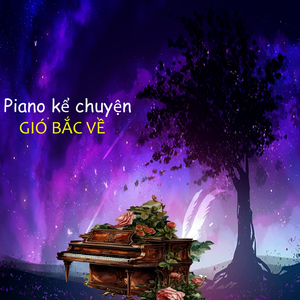Piano Kể Chuyện Gió Bắc Về