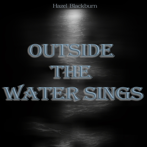 Outside the water sings