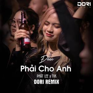Đâu Phải Cho Anh (DORI Remix) - Rồi Ai Cũng Đến Lúc Phải Nói Chia Tay