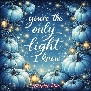 You're The Only Light I Know