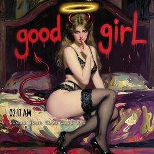 Break Your Good Girl Act