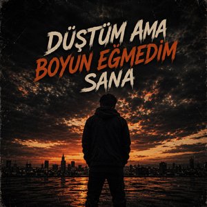 Düştüm ama boyun eğmedim sana