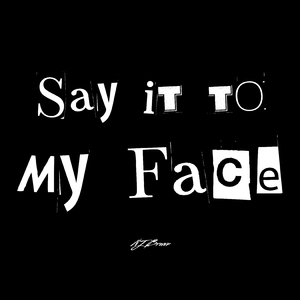 SAY IT TO MY FACE