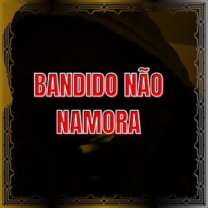 Bandido Não Namora