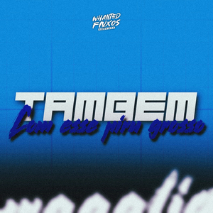 Também Com Esse Piru Grosso