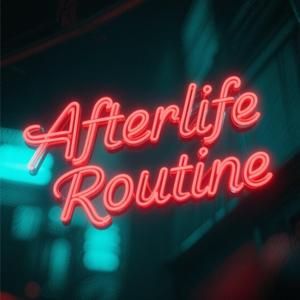 Afterlife Routine