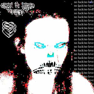NO LUCK/NO LOVE