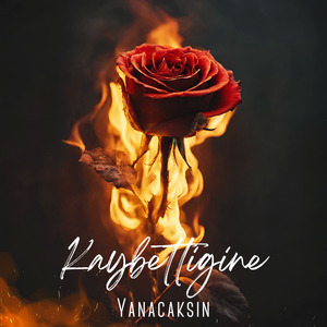 Kaybettiğine Yanacaksın