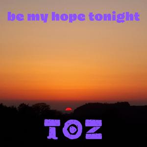 Be my hope tonight