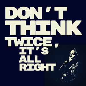 Don't Think Twice It's All Right