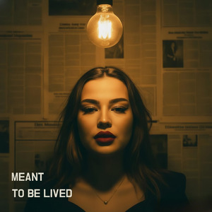 Meant To Be Lived