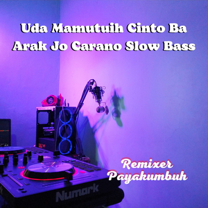 Uda Mamutuih Cinto Ba Arak Jo Carano (Slow Bass)