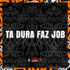 DJ GORDINHO DA VF - Ta Dura Faz Job