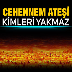 Cehennem Ateşi Kimleri Yakmaz