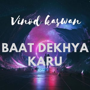 Baat Dekhya Karu