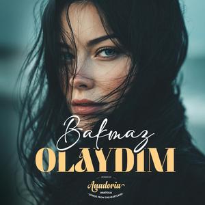 Bakmaz Olaydım