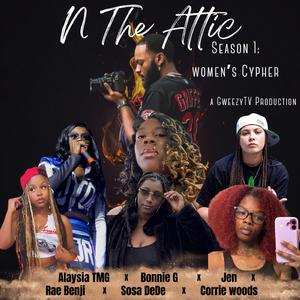 Attic Flow (N the Attic Girls Cypher) (feat. Bonnie G, Jen Ford, Corrie Woods, Sosa Dede, Alaysia TMG & Rae Benji)