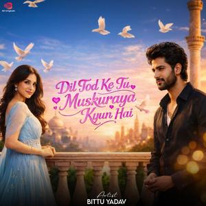 Dil Tod Ke Tu Muskuraya Kiyun Hai