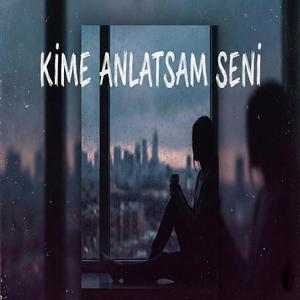 Kime Anlatsam Seni