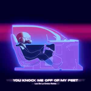 You Knock Me Off of My Feet (Luc de la Croixx Remix)