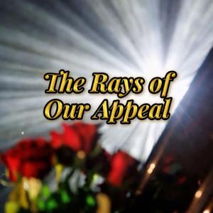 The Rays of Our Appeal