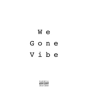 We Gone Vibe