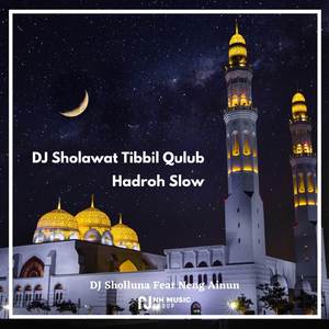 DJ Sholawat Tibbil Qulub Hadroh Slow