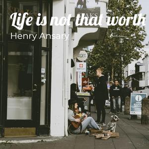 Life Is Not That Worth Living