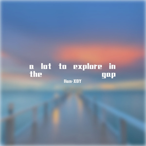 a lot to explore in the gap