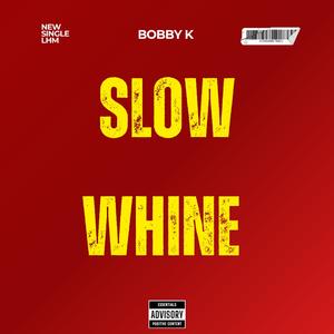SL0W WHINE
