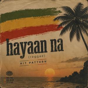 Hayaan Na (feat. Hit Pattern) (Reggae)