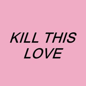 - Kill This Love -JP Ver.-（翻自 BLACKPINK）